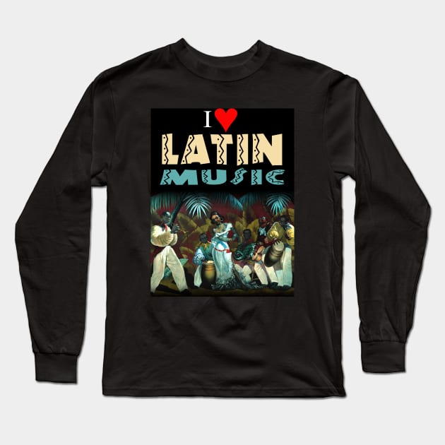 I Love Latin Music Long Sleeve T-Shirt by PLAYDIGITAL2020